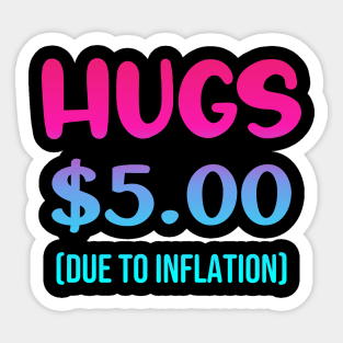 Hugs $5.00 Due to Inflation Funny Inflation Recession Meme Gift For Friends and Family Sticker